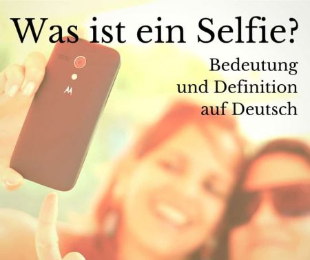 Was ist ein Selfie? Bedeutung und Definition auf Deutsch